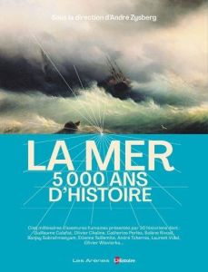 La mer, 5 000 ans d'histoire - Zysberg André