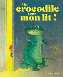 Un crocodile sous mon lit - Schubert Ingrid - Schubert Dieter