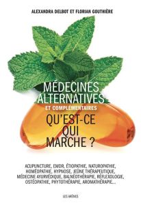 Les Médecines alternatives. Ce que dit la science - Delbot Alexandra - Gouthiere Florian