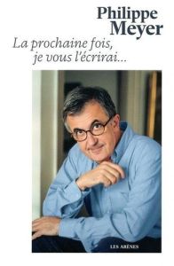 La prochaine fois je vous l'écrirai - Meyer Philippe