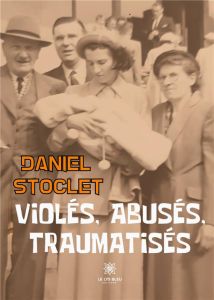 Violés, abusés, traumatisés - Stoclet Daniel