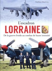 L'escadron lorraine au combat. Tome 2, De la guerre froide au combat de haute intensité, 1945-2022 - Mounicq Mathieu