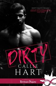 Dirty Nasty Freaks Tome 1 : Dirty - Hart Callie - Spinninger Jennifer