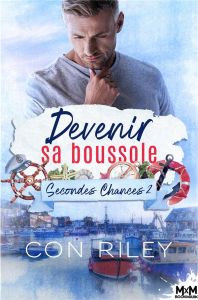 Secondes chances. Tome 2, Devenir sa boussole - Riley Con