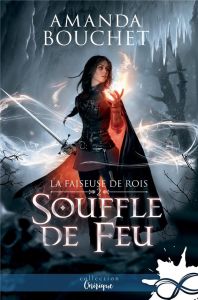 La faiseuse de rois Tome 2 : Souffle de feu - Bouchet Amanda - Longford Axelle