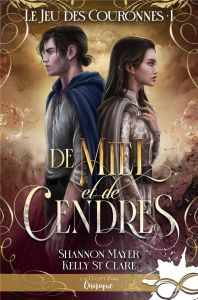 Le jeu des couronnes Tome 1 : De miel et de cendres - St Clare Kelly - Mayer Shannon - Kremer Alice