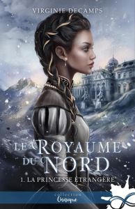 Le royaume du Nord Tome 1 : La Princesse étrangère - Decamps Virginie