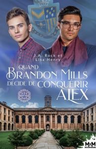 Quand Brandon Mills décide de conquérir Alex. Prescott College, T2 - Rock J.A. - Henry Lisa