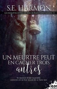 Les enquêtes extra-lucide de Rain Christiansen. Tome 3, Un meurtre peut en cacher trois autres - Harmon S.E.