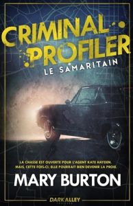 Criminal Profiler. Tome 1, Le Samaritain - Burton Mary