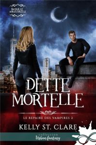 Dette mortelle. Le repaire des vampires, T2 - St. Clare kelly