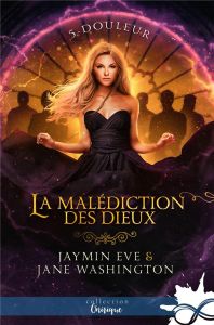 La malédiction des dieux Tome 5 : Douleur - Washington Jane - Eve Jaymin