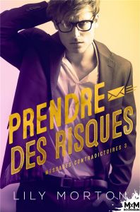 Messages contradictoires. Tome 3, Prendre des risques - Morton Lily