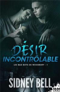 Les bad boys de Woodbury Tome 1 : Désir incontrôlable - Bell Sidney