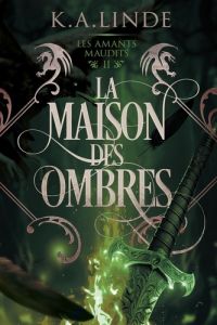 Les amants maudits Tome 2 : La maison des ombres - Linde K-A - Bertaud Caroline