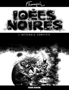 Idées noires : L'intégrale complète - Franquin André