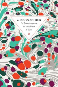 Le Pentateuque ou les cinq livres d’Isaac. Sur la vie d'Isaac Jacob Blumenfeld à travers deux guerre - Wagenstein Angel - Nentcheva Veronika - Naulleau E