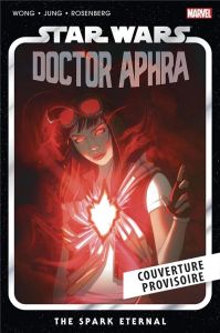 Star Wars, Docteur Aphra Tome 5 : L'Etincelle Eternelle - Wong Alyssa - Jung Minkyu - Bustos Natacha - Rosen