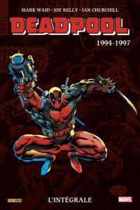 Deadpool L'intégrale : 1994-1997 - Kelly Joe - Waid Mark - Churchill Ian