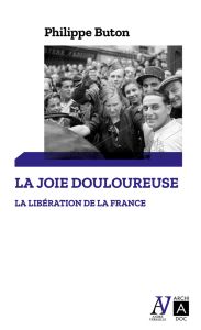 La libération de la France. La joie douloureuse - Buton Philippe