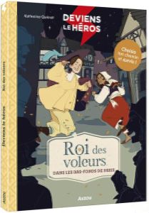 Deviens le héros : Roi des voleurs dans les bas-fonds de Paris - Quénot Katherine - Flogny Anaïs