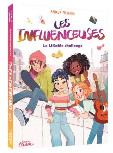 Les influenceuses : Le LIKeMe challenge - Filippini Anouk - Calderon Lorena