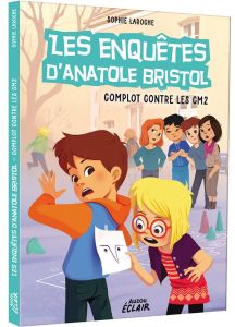 Les enquêtes d'Anatole Bristol Tome 13 : Complot contre les CM2 - Laroche Sophie - Yu Gloria