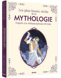 Les plus beaux récits de la mythologie. D'après les Métamorphoses d'Ovide - Potard Céline - Zamudio Paula