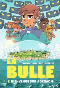 La Bulle Tome 1 : Bienvenue sur Adenaom - Bagnoli Gabriele - Gaillard Aurelle - Degreff