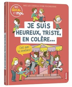 Je suis heureux, triste, en colère... C'est quoi les émotions ? - Barthère Sarah - Legrand Maud