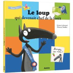 Le loup qui devenait chef de la forêt - Lallemand Orianne - Thuillier Eléonore