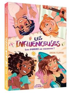 Les influenceuses : Les #4mies en vacances ! - Filippini Anouk - Calderon Lorena