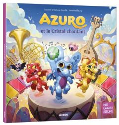 Azuro : Azuro et le cristal chantant - Souillé Laurent - Souillé Olivier - Fleury Jérémie