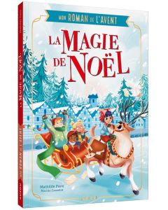 La magie de Noël. Mon roman de l'Avent - Paris Mathilde - Gosselin Marine