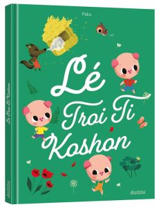 LES P'TITS CLASSIQUES - LE TROI LI KOSHON - TROIS PETITS COCHONS - CREOLE REUNIONNAIS - PAKU