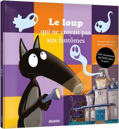 Le loup qui ne croyait pas aux fantômes. Une couverture qui brille dans le noir ! - Lallemand Orianne - Thuillier Eléonore