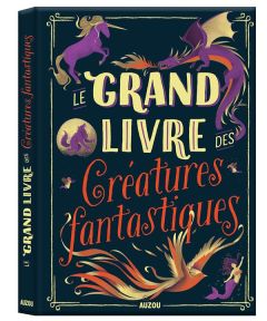 Le grand livre des créatures fantastiques - Blitman Sophie - Adams Christopher - Brereton Alic