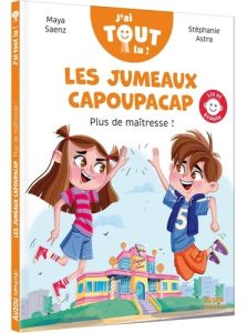 Les jumeaux capoupacap. Plus de maîtresse ! - Saenz-Arnaud Maya - Alastra Stéphanie