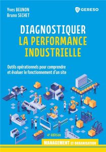 Diagnostiquer la performance industrielle. Outils opérationnels pour comprendre et évaluer le foncti - Beunon Yves - Sechet Bruno