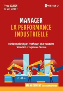 Manager la performance industrielle. Outils visuels simples et efficaces pour structurer l'animation - Beunon Yves - Sechet Bruno