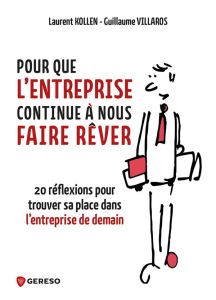 Pour que l'entreprise continue à nous faire rêver. 20 réflexions pour trouver sa place dans l'entrep - Villaros Guillaume - Kollen Laurent