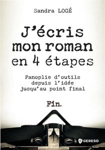 J'écris mon roman en 4 étapes. Panoplie d'outils depuis l'idée jusqu'au point final - Logé Sandra