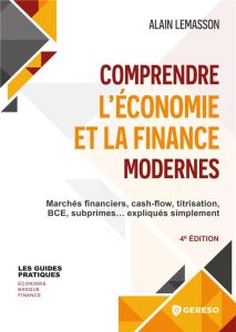 Comprendre l'économie et la finance. Marchés financiers, cash-flow, titrisation, BCE, subprimes... e - Lemasson Alain