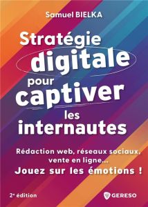 Stratégie digitale pour captiver les internautes. Réseaux sociaux, vente en ligne, social selling... - Bielka Samuel