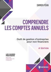 Comprendre les comptes annuels. Outil de gestion d'entreprise pour non financiers - Péan Damien