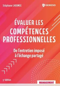 Evaluer les compétences professionnelles. De l'entretien imposé à l'échange partagé, 5e édition - Lhermie Stéphane