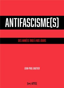 Antifascisme(s). Des années 1960 à nos jours - Gautier Jean-Paul