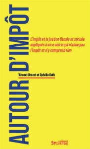 Autour d'impôt. L'impôt et la justice fiscale et sociale expliqués à un·e ami·e qui n'aime pas l'imp - Drezet Vincent - Gath Ophélie - Gourguechon Gérard