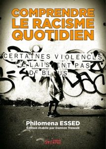 Comprendre le racisme quotidien - Essed Philomena - Larcher Silyane