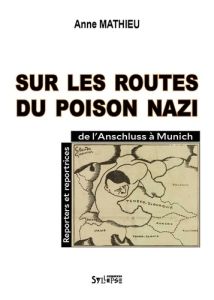 Sur les routes du poison nazi. Reporters et reportrices de l'Anschluss à Munich - Mathieu Anne